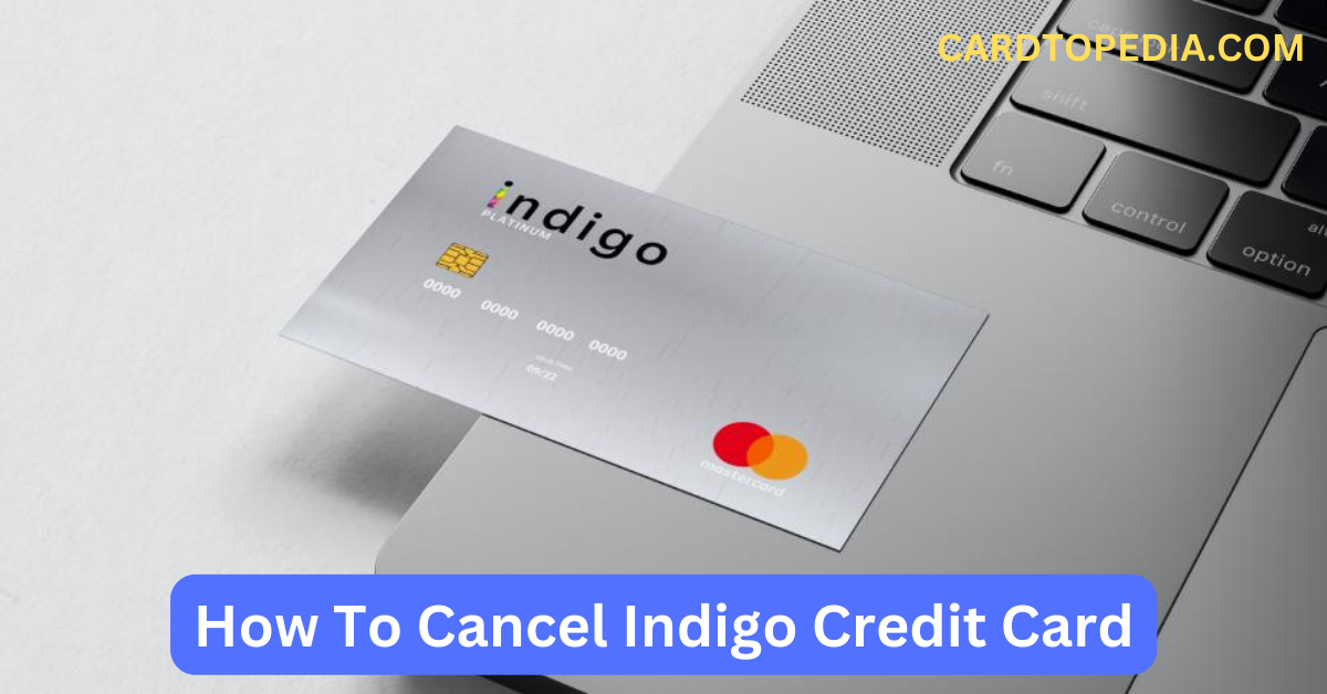 How To Cancel Indigo Credit Card